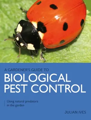 Guía del jardinero para el control biológico de plagas - Uso de depredadores naturales en el jardín - Gardener's Guide to Biological Pest Control - Using natural predators in the garden