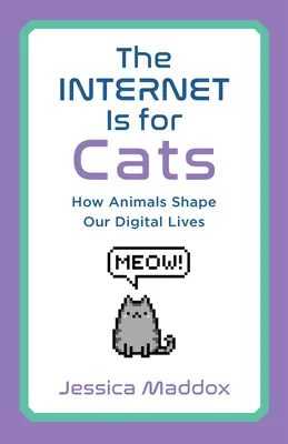 Internet es para gatos: Cómo las imágenes de animales moldean nuestra vida digital - The Internet Is for Cats: How Animal Images Shape Our Digital Lives