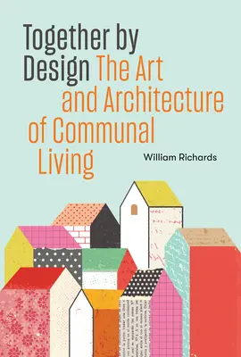 Together by Design - El arte y la arquitectura de la vida en común - Together by Design - The Art and Architecture of Communal Living