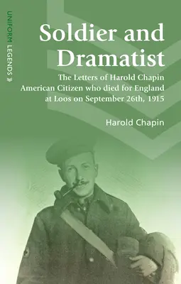 Soldado y dramaturgo - Las cartas de Harold Chapin Ciudadano estadounidense que murió por Inglaterra en Loos el 26 de septiembre de 1915 - Soldier and Dramatist - The Letters of Harold Chapin American Citizen Who Died for England at Loos on September 26th, 1915