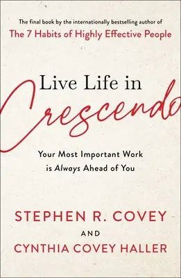 Vive la vida in Crescendo: Tu trabajo más importante siempre está por delante de ti - Live Life in Crescendo: Your Most Important Work Is Always Ahead of You