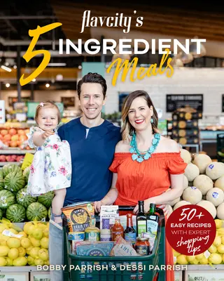 Flavcity's 5 Ingredient Meals: 50 recetas fáciles y sabrosas con los mejores ingredientes del supermercado - Flavcity's 5 Ingredient Meals: 50 Easy & Tasty Recipes Using the Best Ingredients from the Grocery Store