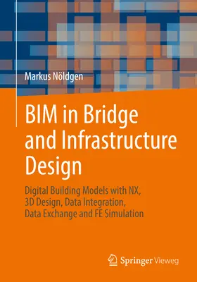 Bim en el diseño de puentes e infraestructuras: Modelos digitales de edificios con Nx, diseño 3D, integración de datos, intercambio de datos y simulación Fe - Bim in Bridge and Infrastructure Design: Digital Building Models with Nx, 3D Design, Data Integration, Data Exchange and Fe Simulation