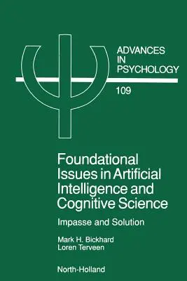 Foundational Issues in Artificial Intelligence and Cognitive Science, volumen 109: Impasse and Solution - Foundational Issues in Artificial Intelligence and Cognitive Science, 109: Impasse and Solution