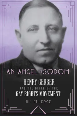 Un ángel en Sodoma: Henry Gerber y el nacimiento del movimiento por los derechos de los homosexuales - An Angel in Sodom: Henry Gerber and the Birth of the Gay Rights Movement