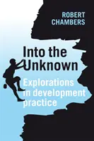 Hacia lo desconocido: Exploraciones en la práctica del desarrollo - Into the Unknown: Explorations in Development Practice