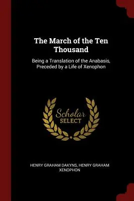 La marcha de los diez mil: traducción de la Anábasis, precedida de una vida de Jenofonte - The March of the Ten Thousand: Being a Translation of the Anabasis, Preceded by a Life of Xenophon