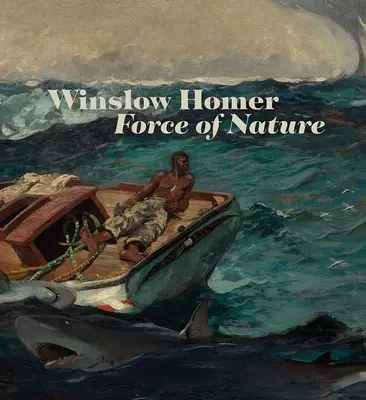 Winslow Homer: La fuerza de la naturaleza - Winslow Homer: Force of Nature