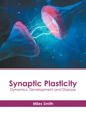 Plasticidad sináptica: Dinámica, desarrollo y enfermedad - Synaptic Plasticity: Dynamics, Development and Disease