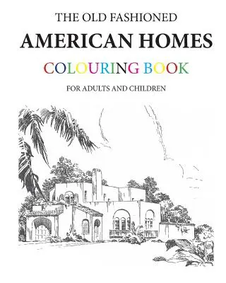 Libro para colorear de las casas americanas de antaño - The Old Fashioned American Homes Colouring Book