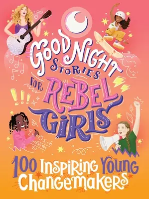 Cuentos de buenas noches para chicas rebeldes: 100 jóvenes creadoras de cambio que inspiran - Good Night Stories for Rebel Girls: 100 Inspiring Young Changemakers