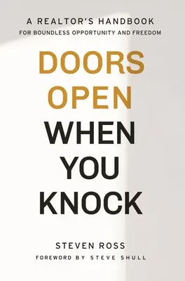 Las puertas se abren cuando llamas: Manual del agente inmobiliario para una oportunidad y una libertad sin límites - Doors Open When You Knock: A Realtor's Handbook for Boundless Opportunity and Freedom