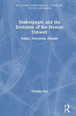 Shakespeare y la evolución del entorno humano: Adaptar, interpretar, mutar - Shakespeare and the Evolution of the Human Umwelt: Adapt, Interpret, Mutate