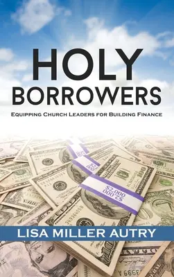 Santos Prestatarios: Equipando a los Líderes de la Iglesia para la Construcción de Finanzas - Holy Borrowers: Equipping Church Leaders for Building Finance