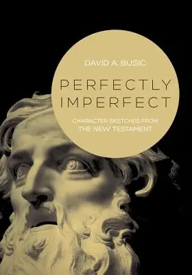 Perfectamente imperfecto: Personajes del Nuevo Testamento - Perfectly Imperfect: Character Sketches from the New Testament