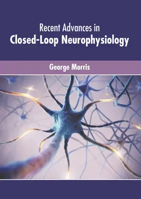 Avances recientes en neurofisiología de bucle cerrado - Recent Advances in Closed-Loop Neurophysiology