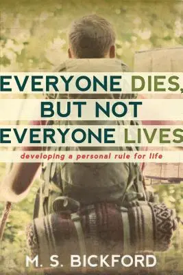 Todo el mundo muere, pero no todo el mundo vive: Desarrollando una Regla Personal para la Vida - Everyone Dies, But Not Everyone Lives: Developing a Personal Rule for Life