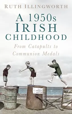 Una infancia irlandesa de los años cincuenta: De las catapultas a las medallas de comunión - A 1950s Irish Childhood: From Catapults to Communion Medals