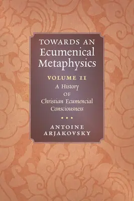 Hacia una metafísica ecuménica, volumen 2: Historia de la conciencia ecuménica cristiana - Towards an Ecumenical Metaphysics, Volume 2: A History of Christian Ecumenical Consciousness