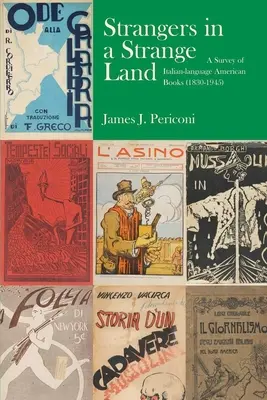 Extraños en tierra extraña: Catálogo de una exposición sobre la historia de la imprenta italiana en Estados Unidos (1830-1945) - Strangers in a Strange Land: A Catalogue of an Exhibition on the History of Italian-Language American Imprints (1830-1945)