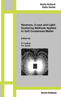 Neutrones, rayos X y luz. Métodos de dispersión aplicados a la materia condensada blanda - Neutron, X-Rays and Light. Scattering Methods Applied to Soft Condensed Matter