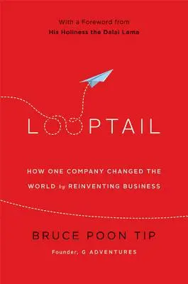 Looptail: Cómo una empresa cambió el mundo reinventando los negocios - Looptail: How One Company Changed the World by Reinventing Business