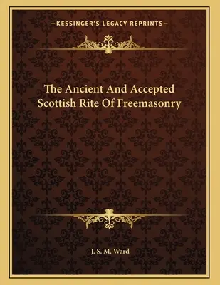 El Rito Escocés Antiguo y Aceptado de la Masonería - The Ancient And Accepted Scottish Rite Of Freemasonry