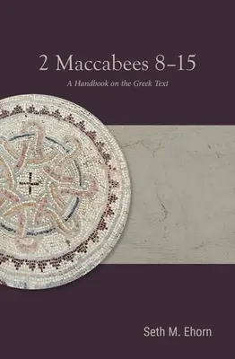 2 Macabeos 8-15: Manual del texto griego - 2 Maccabees 8-15: A Handbook on the Greek Text