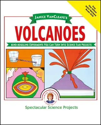 Los volcanes de Janice Vancleave: Experimentos alucinantes que puedes convertir en proyectos para la Feria de Ciencias de Janice Vancleave - Janice Vancleave's Volcanoes: Mind-Boggling Experiments You Can Turn Into Science Fair Projects