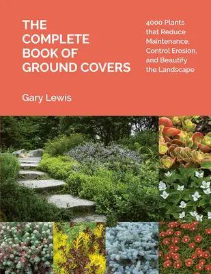 El libro completo de las plantas tapizantes: 4000 plantas que reducen el mantenimiento, controlan la erosión y embellecen el paisaje - The Complete Book of Ground Covers: 4000 Plants That Reduce Maintenance, Control Erosion, and Beautify the Landscape
