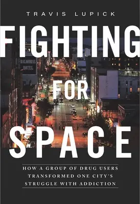 La lucha por el espacio: Cómo un grupo de drogadictos transformó la lucha de una ciudad contra la adicción - Fighting for Space: How a Group of Drug Users Transformed One City's Struggle with Addiction