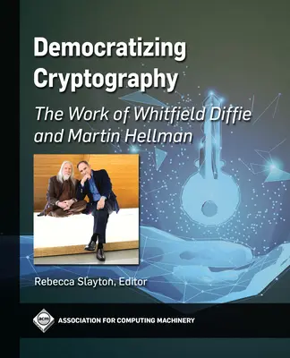 Democratizando la criptografía: La obra de Whitfield Diffie y Martin Hellman - Democratizing Cryptography: The Work of Whitfield Diffie and Martin Hellman