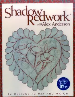 Shadow Redwork with Alex Anderson - Edición para impresión bajo demanda - Shadow Redwork with Alex Anderson - Print on Demand Edition