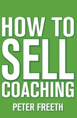 Cómo vender coaching: Consiga más clientes de coaching - How to Sell Coaching: Get More Coaching Clients