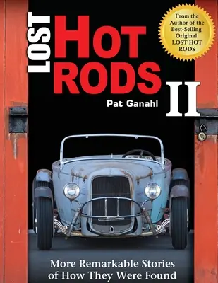 Lost Hot Rods II: Más historias sorprendentes sobre cómo se encontraron - Lost Hot Rods II: More Remarkable Stories of How They Were Found