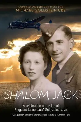 Shalom, Jack: Una celebración de la vida del sargento Jacob 'Jack' Goldstein, RAFVR 166 Squadron Bomber Command, muerto en acción 16 M - Shalom, Jack: A celebration of the life of Sergeant Jacob 'Jack' Goldstein, RAFVR 166 Squadron Bomber Command, killed in action 16 M