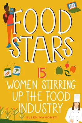 Food Stars: 15 mujeres que revolucionan la industria alimentaria Volumen 8 - Food Stars: 15 Women Stirring Up the Food Industry Volume 8