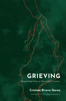 Grieving: Despachos desde un país herido - Grieving: Dispatches from a Wounded Country