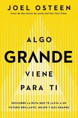 Algo Grande Viene Para Ti: Descubre La Ruta Que Te Lleva a Un Futuro Brillante, Mejor Y Ms Grande