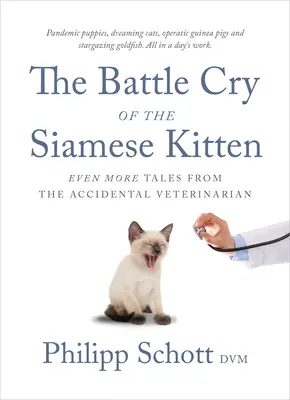 El grito de guerra del gatito siamés: Más cuentos del veterinario accidental - The Battle Cry of the Siamese Kitten: Even More Tales from the Accidental Veterinarian