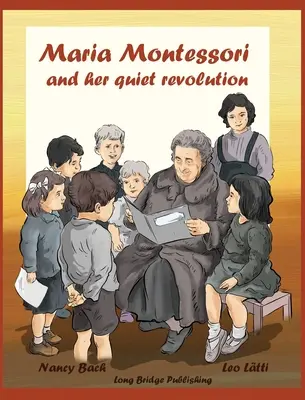 María Montessori y su revolución silenciosa: Un libro ilustrado sobre María Montessori y su método escolar - Maria Montessori and Her Quiet Revolution: A Picture Book about Maria Montessori and Her School Method