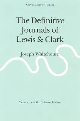 Los diarios definitivos de Lewis y Clark, Tomo 11: Joseph Whitehouse - The Definitive Journals of Lewis and Clark, Vol 11: Joseph Whitehouse