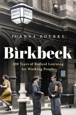 Birkbeck: 200 años de aprendizaje radical para los trabajadores - Birkbeck: 200 Years of Radical Learning for Working People