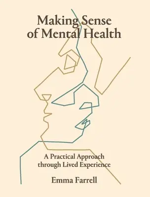 El sentido de la salud mental: Un enfoque práctico a través de la experiencia vivida - Making Sense of Mental Health: A Practical Approach Through Lived Experience