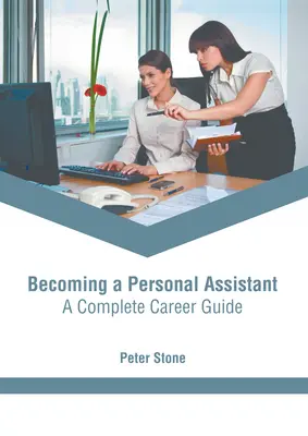 Cómo convertirse en asistente personal: una guía profesional completa - Becoming a Personal Assistant: A Complete Career Guide