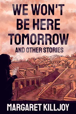 No estaremos aquí mañana: Y otras historias - We Won't Be Here Tomorrow: And Other Stories