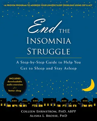 Acaba con la lucha contra el insomnio: Una guía paso a paso para ayudarle a conciliar el sueño y a permanecer dormido - End the Insomnia Struggle: A Step-By-Step Guide to Help You Get to Sleep and Stay Asleep