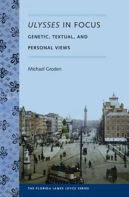 Ulises en el punto de mira: Miradas genéticas, textuales y personales - Ulysses in Focus: Genetic, Textual, and Personal Views