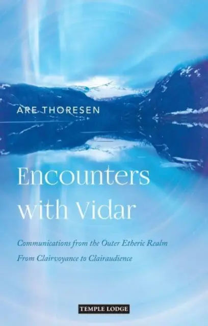 Encuentros con Vidar: Comunicaciones desde el Reino Etérico Exterior: De la Clarividencia a la Clariaudiencia - Encounters with Vidar: Communications from the Outer Etheric Realm: From Clairvoyance to Clairaudience