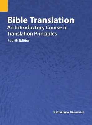 Traducción de la Biblia: Un curso introductorio a los principios de la traducción, cuarta edición - Bible Translation: An Introductory Course in Translation Principles, Fourth Edition